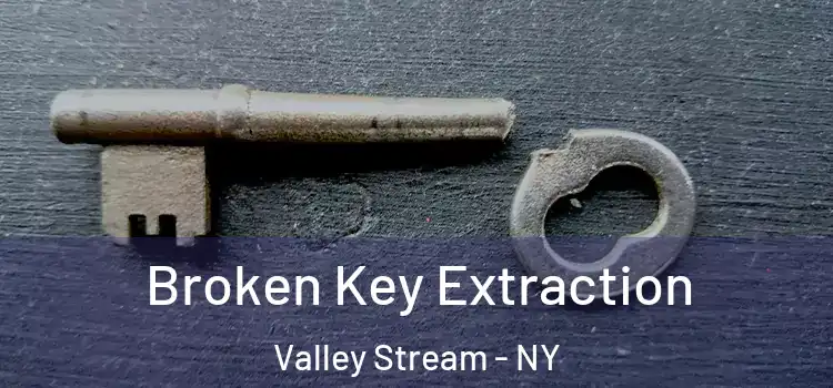  Broken Key Extraction Valley Stream - NY
