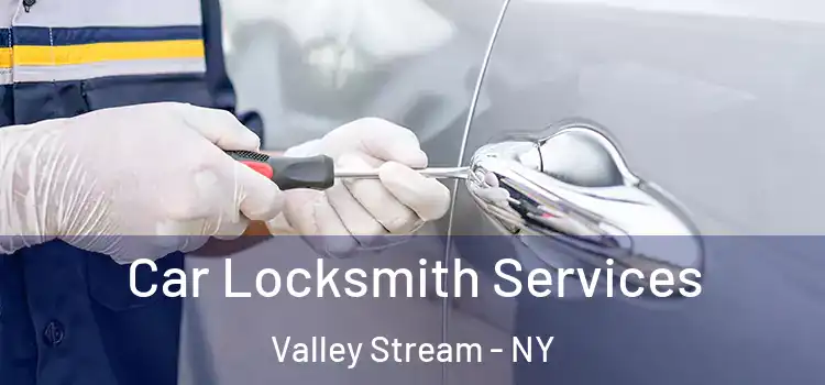  Car Locksmith Services Valley Stream - NY