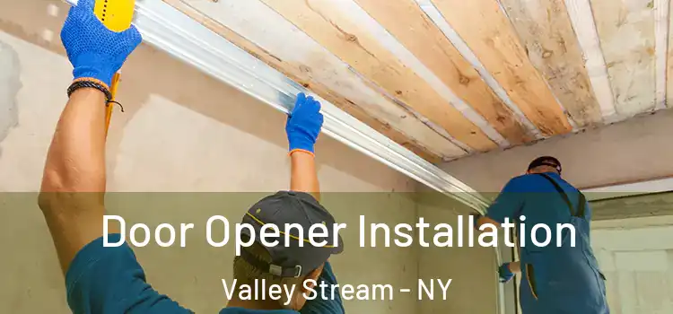  Door Opener Installation Valley Stream - NY