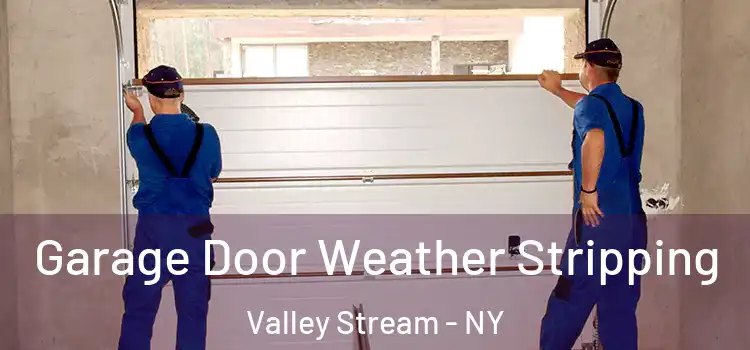  Garage Door Weather Stripping Valley Stream - NY
