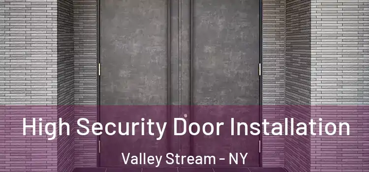  High Security Door Installation Valley Stream - NY