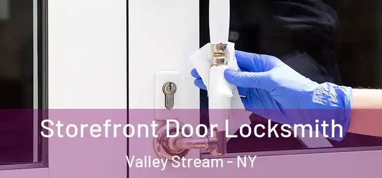  Storefront Door Locksmith Valley Stream - NY